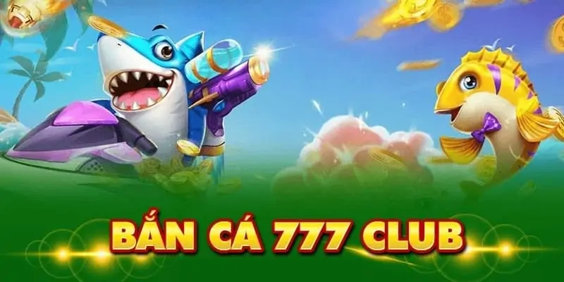 Giới thiệu tổng quát về cổng game Bắn cá 777 Club